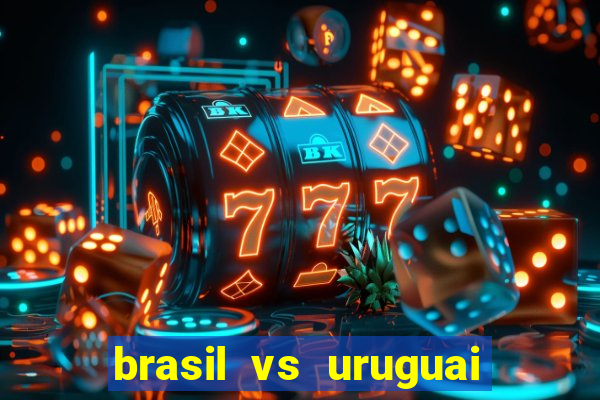 brasil vs uruguai ao vivo multicanais